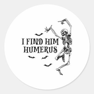 I Found Him Humerus Spooky Halloween Couples Match Classic Round Sticker