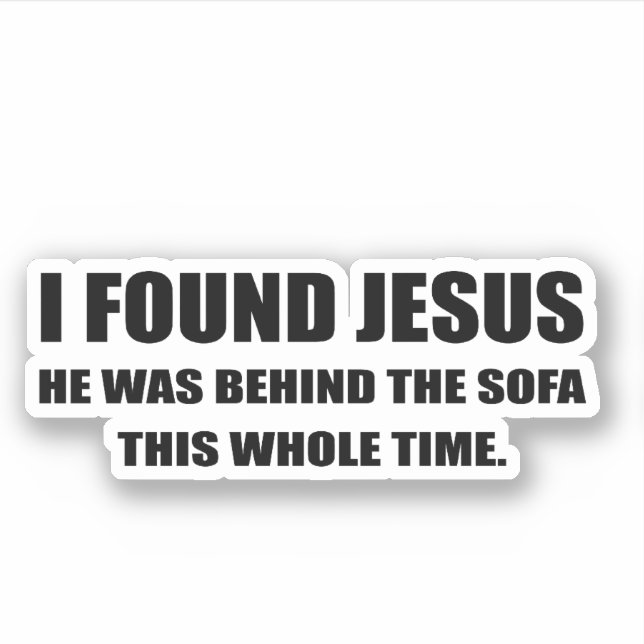 I found Jesus and he was in behind the sofa (Front)