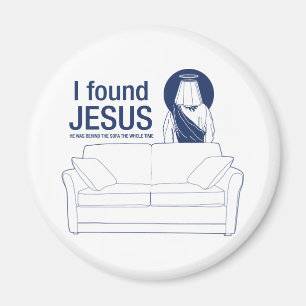 I found jesus he was behind the couch the whole ti magnet