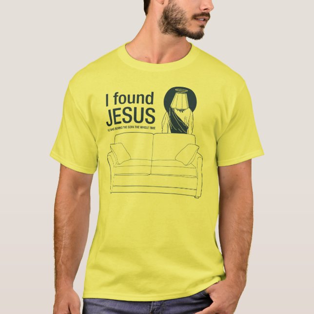 I found jesus he was behind the couch the whole ti T-Shirt (Front)