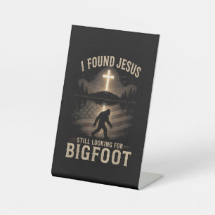 I Found Jesus Still Looking Bigfoot Funny Faith Pedestal Sign