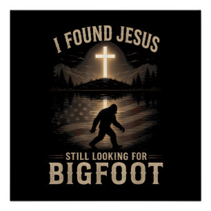 I Found Jesus Still Looking Bigfoot Funny Faith Poster