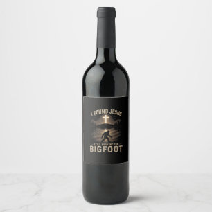 I Found Jesus Still Looking Bigfoot Funny Faith Wine Label
