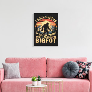 I Found Jesus Still Looking for Bigfoot Canvas Print