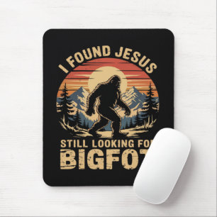 I Found Jesus Still Looking for Bigfoot Mouse Pad