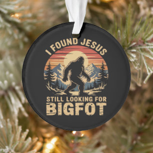 I Found Jesus Still Looking for Bigfoot Ornament