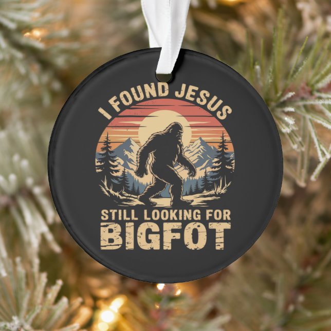 I Found Jesus Still Looking for Bigfoot Ornament (Tree)