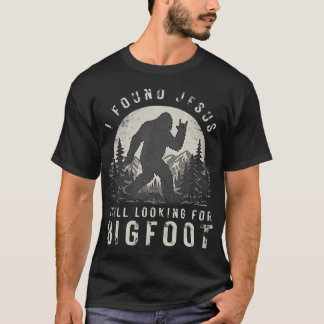 I Found Jesus Still Looking For Bigfoot T-Shirt