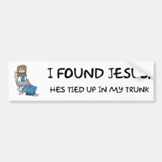 I FOUND JESUS ... TRUNK - BUMPER STICKER