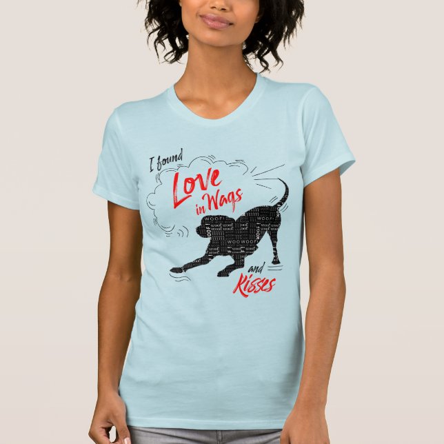 I Found Love in Wags and Kisses Dog Lover T-Shirt (Front)