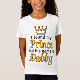 I found my PRINCE and his Name is DADDY T-Shirt