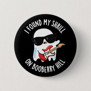 I Found My Shrill On Booberry Hill Dark BG 6 Cm Round Badge