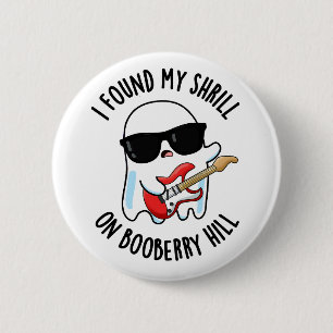 I Found My Shrill On Booberry Hill Funny Ghost Pun 6 Cm Round Badge