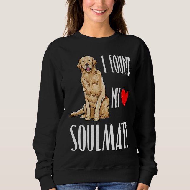 I Found My Soulmate Golden Retriever Dog Best Frie Sweatshirt (Front)