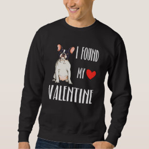 I Found My Valentine Day French Bulldog Sweatshirt