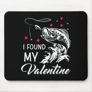 I Found My Valentine Funny Fishing Valentines Day  Mouse Pad
