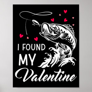 I Found My Valentine Funny Fishing Valentines Day Poster