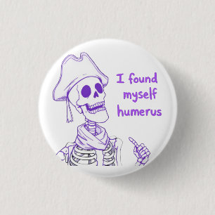 I Found Myself Humerus - Funny Skeleton Pun 3 Cm Round Badge