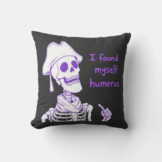 I Found Myself Humerus - Funny Skeleton Pun  Cushion (Front)
