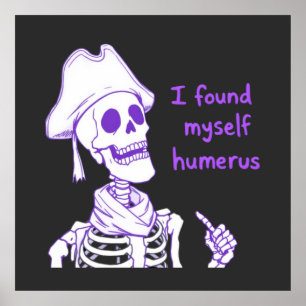 I Found Myself Humerus - Funny Skeleton Pun Poster