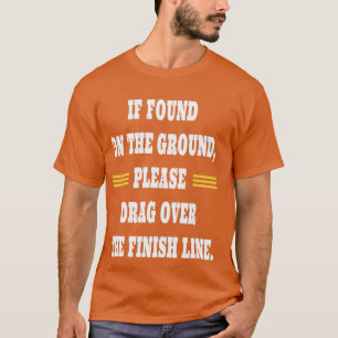 I found on the ground please drag over the finish  T-Shirt
