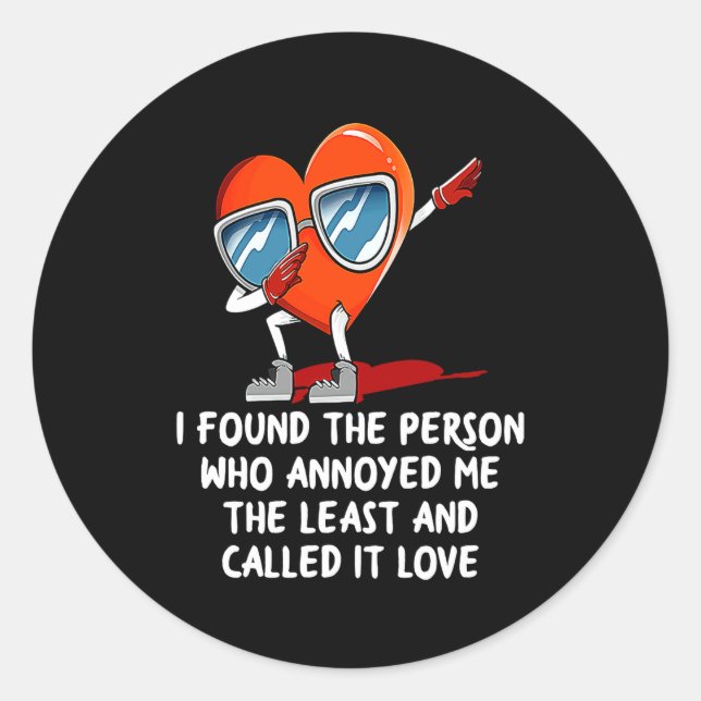I Found The Person Who Annoyed Me Valentines Day  Classic Round Sticker (Front)