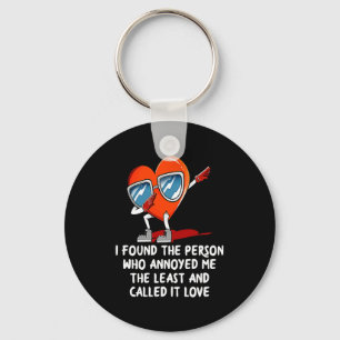 I Found The Person Who Annoyed Me Valentines Day  Key Ring