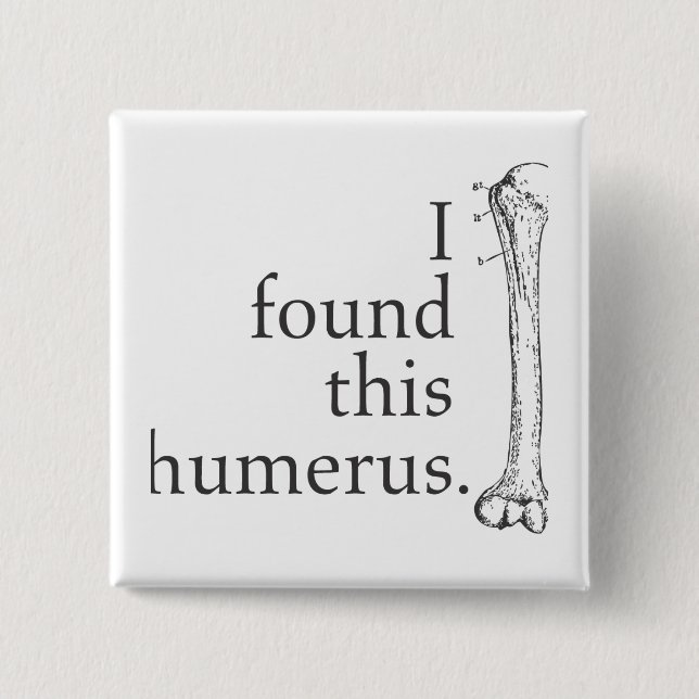 I Found This Humerus 15 Cm Square Badge (Front)