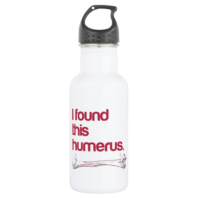 I found this humerus 532 ml water bottle (Front)