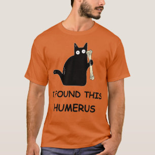 I Found This Humerus Black Cat T-Shirt