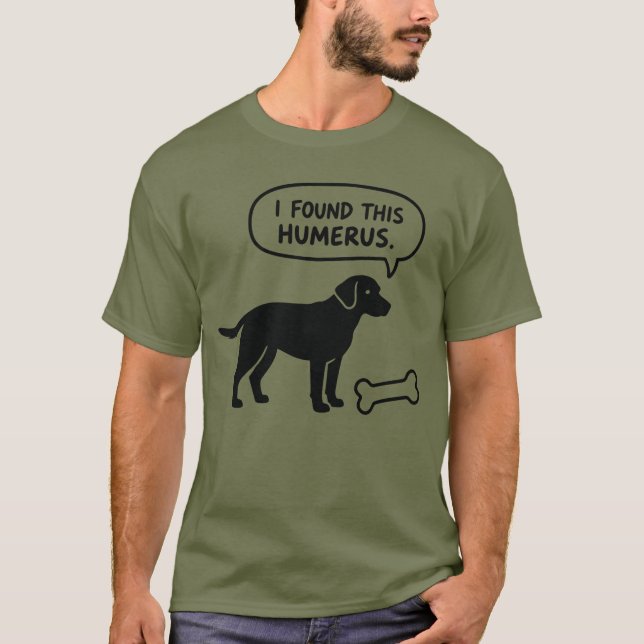 I Found This Humerus Bone Dog T-Shirt (Front)
