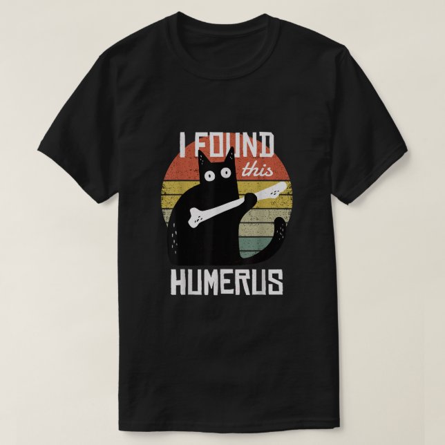 I Found This Humerus Cats Humourous Pun Funny Cat  T-Shirt (Design Front)