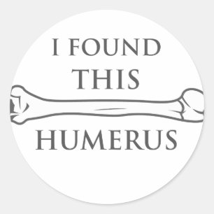 I Found This Humerus Classic Round Sticker
