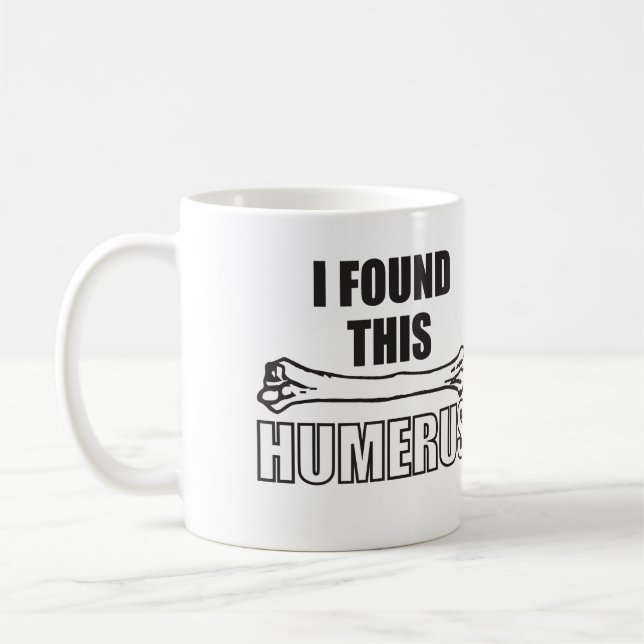 I Found This Humerus Coffee Mug (Left)