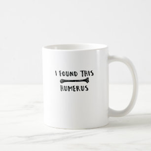 I Found This Humerus Coffee Mug