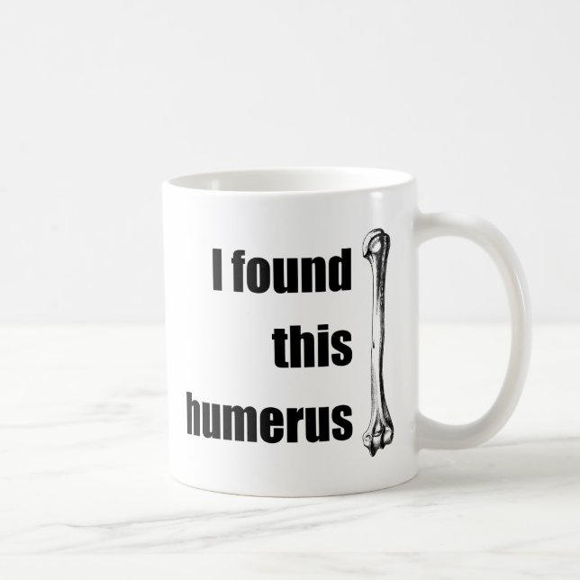 I Found This Humerus Coffee Mug (Right)