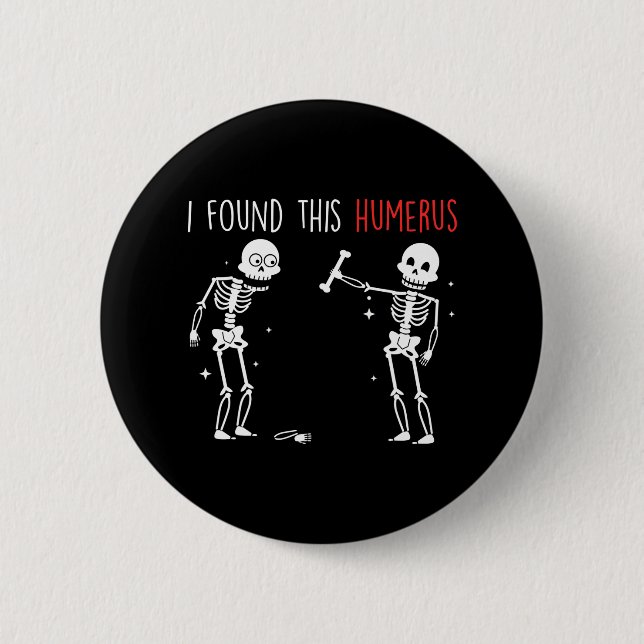 I Found This Humerus Framework Skeleton 6 Cm Round Badge (Front)