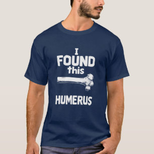 I Found This Humerus Funny Bone Pun Anatomy Design T-Shirt