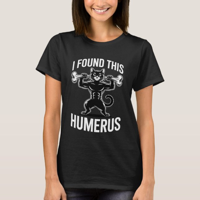 I Found This Humerus Funny Cat Lover T-Shirt (Front)