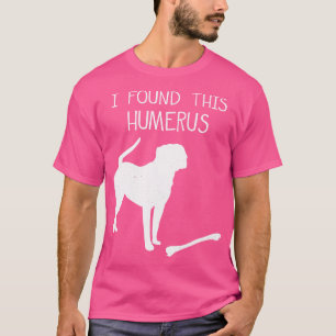 I Found This Humerus Funny Dog Lover  T-Shirt