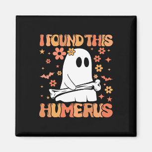 I Found This Humerus Funny Ghost Spooky Season Hal Magnet