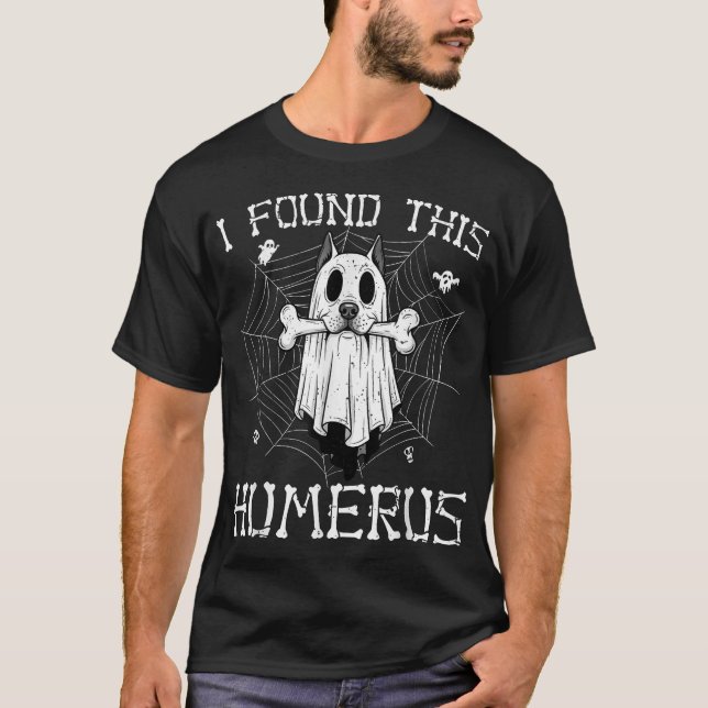  I Found This Humerus Ghost Dog Halloween Bone  T-Shirt (Front)