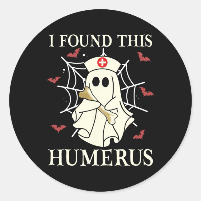 I Found This Humerus Ghost Nurse Funny Halloween  Classic Round Sticker (Front)