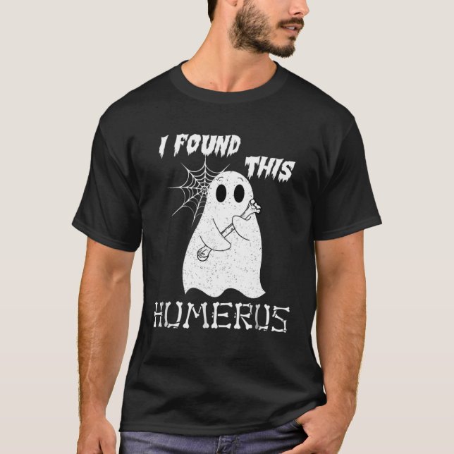 I Found This Humerus  Halloween Ghost T-Shirt (Front)