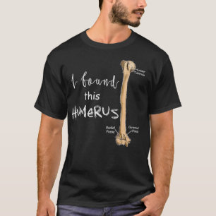 I Found This Humerus   Humerus Doctor Nurse Bone T T-Shirt