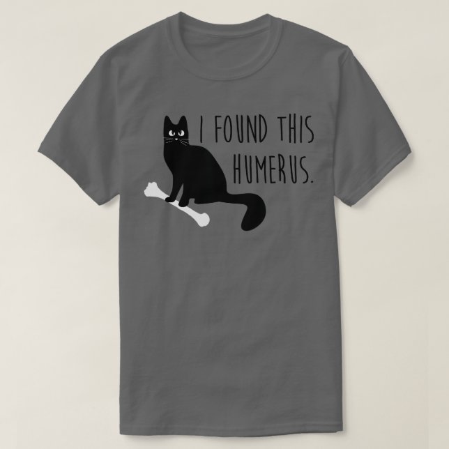 I Found This Humerus (Humourous) Funny Cat  T-Shirt (Design Front)