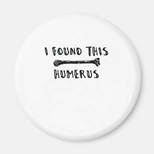 I Found This Humerus Magnet