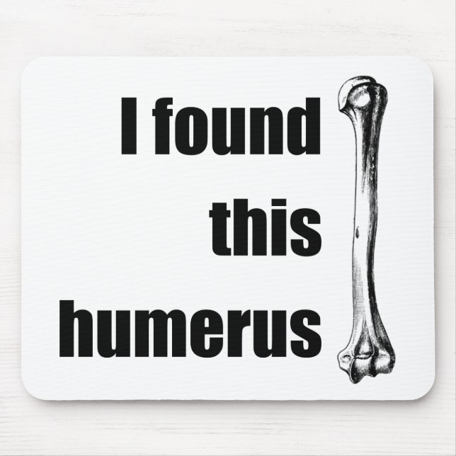 I Found This Humerus Mouse Pad (Front)