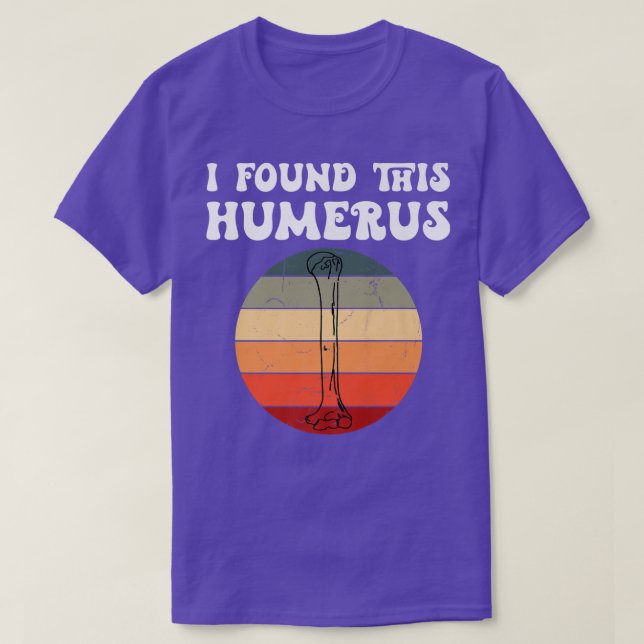 I Found This Humerus Skeleton Leg Bone Dad Joke Fa T-Shirt (Design Front)