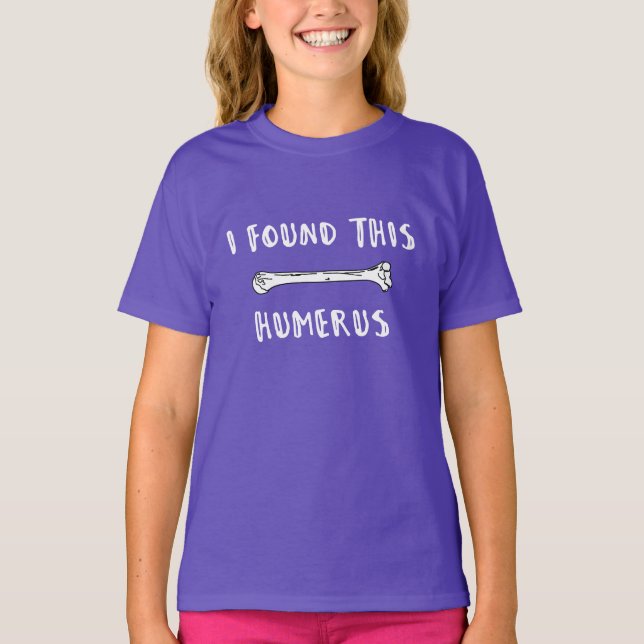 I Found This Humerus T-Shirt (Front)